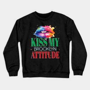 Kiss My Brooklyn Attitude BKLYN NY Fun Personality Sarcastic Crewneck Sweatshirt